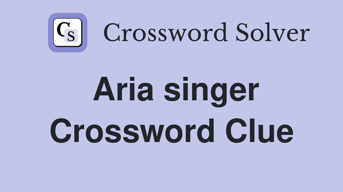 Aria singer Crossword Clue Answers Crossword Solver
